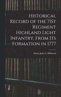 bokomslag Historical Record of the 71St Regiment Highland Light Infantry, From Its Formation in 1777