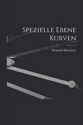 Heinrich Wieleitner - Spezielle Ebene Kurven, Häftad