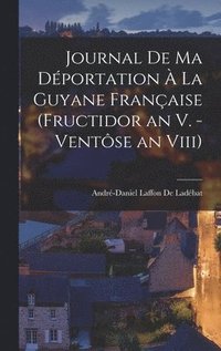 bokomslag Journal De Ma Dportation  La Guyane Franaise (Fructidor an V. - Ventse an Viii)