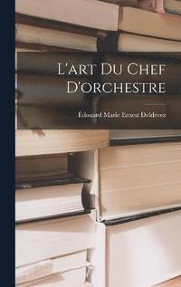bokomslag L'art Du Chef D'orchestre
