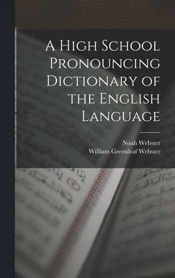 Noah Webster, William Greenleaf Webster - High School Pronouncing Dictionary of the English Language, Inbunden