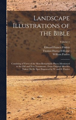 Thomas Hartwell Horne, Edward Francis Finden, William Finden - Landscape Illustrations of the Bible, Inbunden