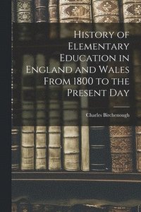 bokomslag History of Elementary Education in England and Wales From 1800 to the Present Day