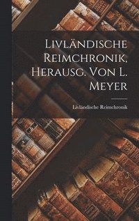 bokomslag Livlndische Reimchronik, Herausg. von L. Meyer