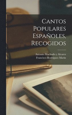 Francisco Rodríguez Marín, Antonio Machado y Alvarez - Cantos Populares Españoles, Recogidos, Inbunden