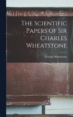 The Scientific Papers of Sir Charles Wheatstone 1