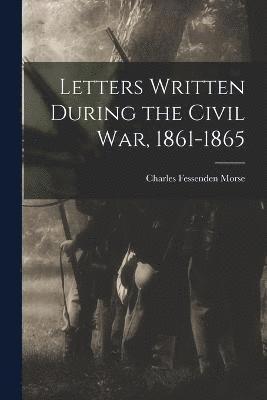 Letters Written During the Civil War, 1861-1865 1