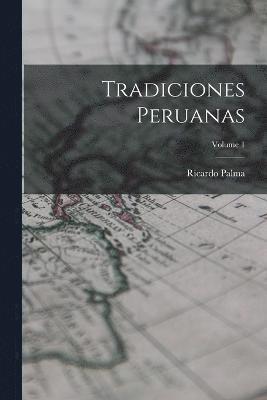 Tradiciones Peruanas; Volume 1 1