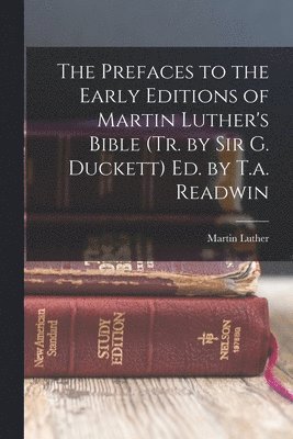 Martin Luther - Prefaces to the Early Editions of Martin Luther's Bible (Tr. by Sir G. Duckett) Ed. by T.a. Readwin, Häftad