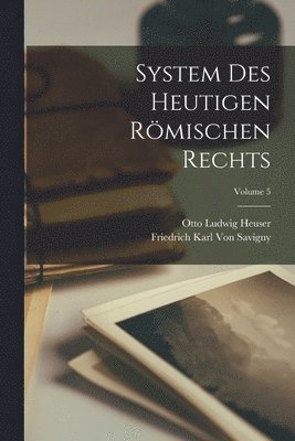 bokomslag System Des Heutigen Römischen Rechts; Volume 5