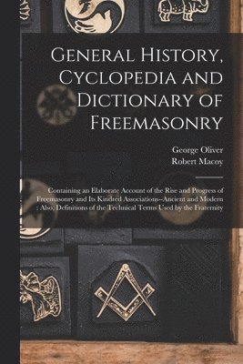 bokomslag General History, Cyclopedia and Dictionary of Freemasonry