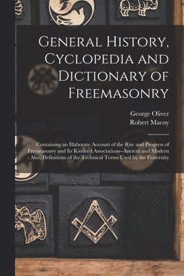 General History, Cyclopedia and Dictionary of Freemasonry 1