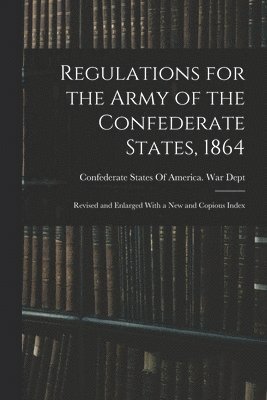 bokomslag Regulations for the Army of the Confederate States, 1864