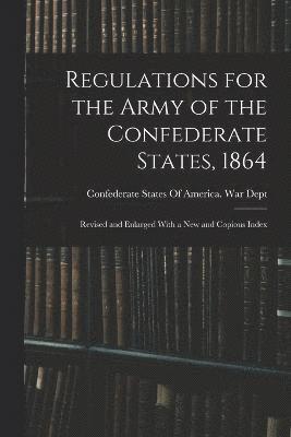 Regulations for the Army of the Confederate States, 1864 1