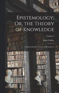 bokomslag Epistemology; Or, the Theory of Knowledge