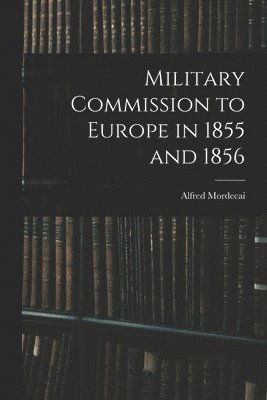 bokomslag Military Commission to Europe in 1855 and 1856