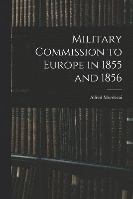 Military Commission to Europe in 1855 and 1856