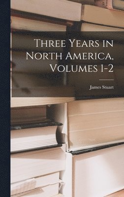 James Stuart - Three Years in North America, Volumes 1-2, Inbunden