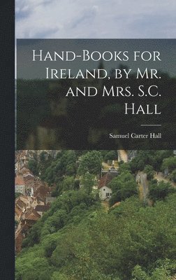 Hand-Books for Ireland, by Mr. and Mrs. S.C. Hall 1