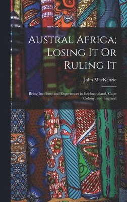 John MacKenzie - Austral Africa; Losing It Or Ruling It, Inbunden