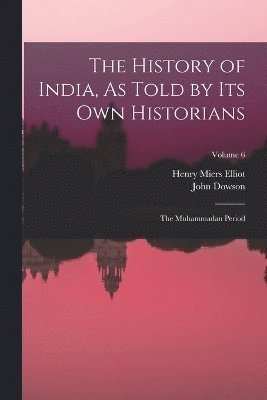 The History of India, As Told by Its Own Historians 1