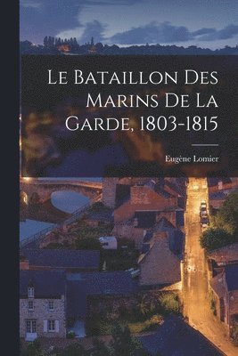 bokomslag Bataillon Des Marins De La Garde, 1803-1815