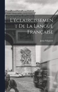 bokomslag L'claircissement De La Langue Franaise