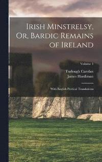 bokomslag Irish Minstrelsy, Or, Bardic Remains of Ireland