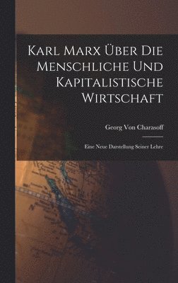 bokomslag Karl Marx ber Die Menschliche Und Kapitalistische Wirtschaft