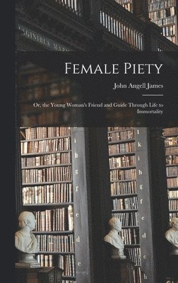John Angell James - Female Piety, Inbunden