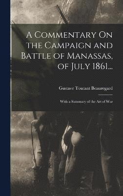 bokomslag A Commentary On the Campaign and Battle of Manassas, of July 1861...