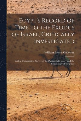 William Brown Galloway - Egypt's Record of Time to the Exodus of Israel, Critically Investigated, Häftad