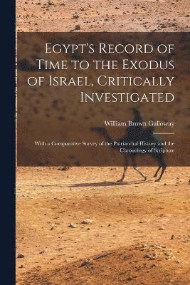 William Brown Galloway - Egypt's Record of Time to the Exodus of Israel, Critically Investigated, Häftad