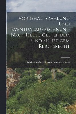 Vorbehaltszahlung Und Eventualaufrechnung Nach Heute Geltendem Und Knftigem Reichsrecht 1