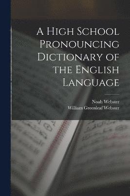 Noah Webster, William Greenleaf Webster - High School Pronouncing Dictionary of the English Language, Häftad