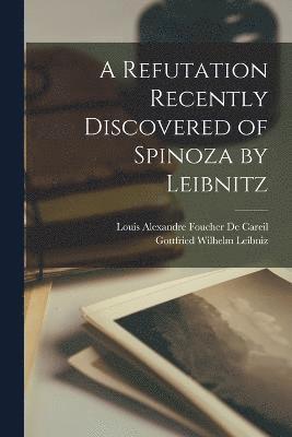 A Refutation Recently Discovered of Spinoza by Leibnitz 1