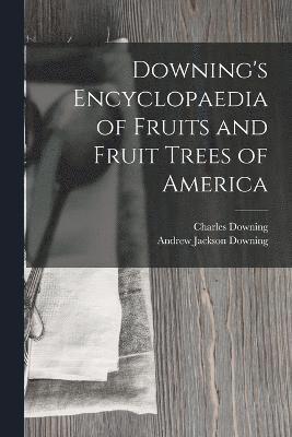 Downing's Encyclopaedia of Fruits and Fruit Trees of America 1