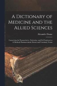 bokomslag A Dictionary of Medicine and the Allied Sciences