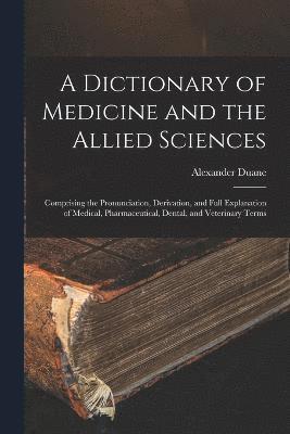 bokomslag A Dictionary of Medicine and the Allied Sciences