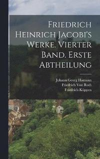 bokomslag Friedrich Heinrich Jacobi's Werke. Vierter Band. Erste Abtheilung