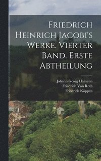 bokomslag Friedrich Heinrich Jacobi's Werke. Vierter Band. Erste Abtheilung