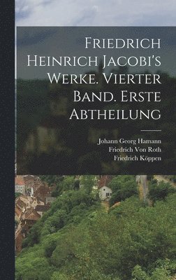 bokomslag Friedrich Heinrich Jacobi's Werke. Vierter Band. Erste Abtheilung