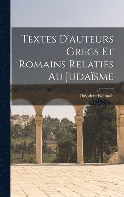 Théodore Reinach - Textes D'auteurs Grecs Et Romains Relatifs Au Judaïsme, Inbunden