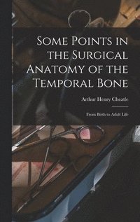 bokomslag Some Points in the Surgical Anatomy of the Temporal Bone