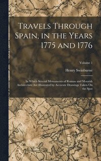 bokomslag Travels Through Spain, in the Years 1775 and 1776