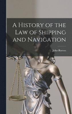 A History of the Law of Shipping and Navigation 1