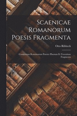 Otto Ribbeck - Scaenicae Romanorum Poesis Fragmenta, Häftad