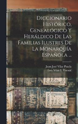 bokomslag Diccionario Histrico, Genealgico Y Herldico De Las Familias Ilustres De La Monarqua Espaola ...