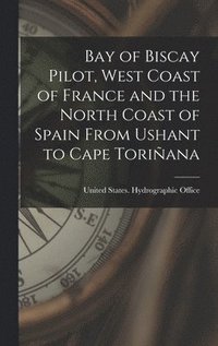 bokomslag Bay of Biscay Pilot, West Coast of France and the North Coast of Spain From Ushant to Cape Toriñana