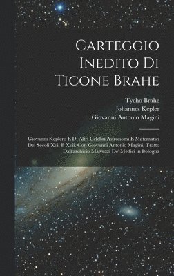 Tycho Brahe, Johannes Kepler, Antonio Favaro - Carteggio Inedito Di Ticone Brahe, Inbunden